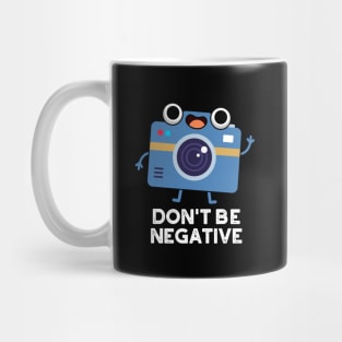 Don't Be Negative Cute Camera Pun Mug